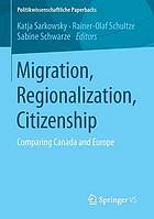 Migration, regionalization, citizenship comparing Canada and Europe