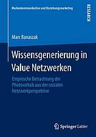 Wissensgenerierung in Value Netzwerken Empirische Betrachtung Der Photovoltaik Aus Der Sozialen Netzwerkperspektive.