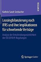 Leasingbilanzierung nach ifrs und ihre implikationen fr schwebende vertrge : analyse ... der entscheidungsntzlichkeit der ed/2010/9-regelun.