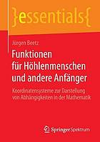 Funktionen für Höhlenmenschen und andere Anfänger : Koordinatensysteme zur Darstellung von abhängigkeiten in der Mathematik