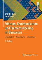 Führung, Kommunikation und Teamentwicklung im Bauwesen Grundlagen - Anwendung - Praxistipps