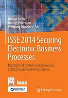 ISSE 2014 Securing electronic business processes highlights of the Information Security Solutions Europe 2014 Conference