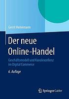 Der neue online-handel : geschftsmodell und kanalexzellenz im digital commerce.