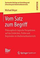 Vom satz zum Begriff : philosophisch-logische perspektiven auf das Entdecken, Prüfen und Begründen im Mathematikunterricht