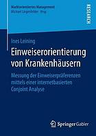 Einweiseorientierung von Krankenhäusern Messung der Einweiserpräferenzen mittels einer internetbasierten Conjoint Analyse