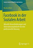 Facebook in der Sozialen Arbeit : aktuelle Herausforderungen und Unterstützungsbedarfe für eine professionelle Nutzung