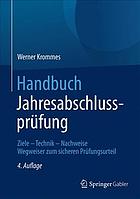 Handbuch Jahresabschlussprüfung : Ziele, Technik, Nachweise -- Wegweiser zum sicheren Prüfungsurteil