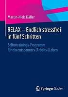 Endlich stressfrei - mit der RELAX-Formel Selbsttrainings-Programm für ein entspanntes (Arbeits- )Leben