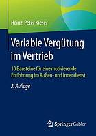 Variable Vergütung im Vertrieb: 10 Bausteine für eine motivierende Entlohnung im Außen- und Innendienst.