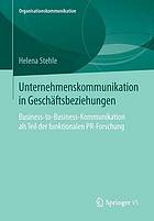 Unternehmenskommunikation in Geschäftsbeziehungen : Business-to-Business-Kommunikation als Teil der funktionalen PR-Forschung