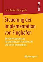 Steuerung der Implementation von Flughäfen : eine Untersuchung des Flughafenbaus in Frankfurt a.M. und Berlin-Brandenburg