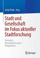 Stadt und Gesellschaft im Fokus aktueller Stadtforschung : Konzepte - Herausforderungen - Perspektiven