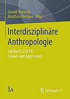 Interdisziplinäre Anthropologie: Jahrbuch 2/2014: Gewalt und Aggression.