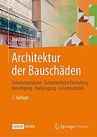 Architektur der bauschden : schadensursachegutachterliche einstufung - beseitigung - ... vorbeugung - lsungsdetails.