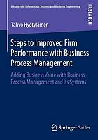 Steps to Improved Firm Performance with Business Process Management : Adding Business Value with Business Process Management and its Systems