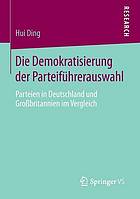 Die demokratisierung der parteiführerauswahl : parteien in Deutschland und Grossbritannien im vergleich