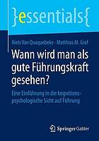 Wann wird man als gute Führungskraft gesehen? : Eine Einführung in die kognitionspsychologische Sicht auf Führung