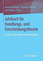 Jahrbuch für Handlungs- und Entscheidungstheorie : Band 9: Deliberation und Aggregation