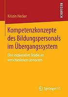 Kompetenzkonzepte des Bildungspersonals im Übergangssystem : eine explorative studie an verschiedenen lernorten