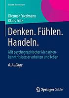 Denken, Fühlen, Handeln : Mit psychographischer Menschenkenntnis besser arbeiten und leben