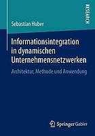 Informationsintegration in dynamischen Unternehmensnetzwerken : architektur, methode und anwendung