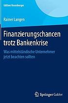 Finanzierungschancen trotz bankenkrise : Was mittelständische Unternehmer jetzt beachten sollten