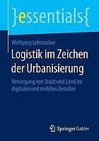 Logistik im Zeichen der urbanisierung : versorgung von Stadt und Land im digitalen und mobilen zeitalter