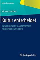 Kultur entscheidet : Kulturelle Muster in Unternehmen erkennen und verändern