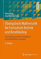 Übungsbuch Mathematik für Fachschule Technik und Berufskolleg anwendungsorientierte Aufgaben mit ausführlichen Lösungen