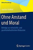 Ohne Anstand und Moral : Beiträge zur wirtschafts- und gesellschaftsethischen Diskussion