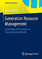 Generation Resource Management: Nachhaltige HR-Konzepte im demografischen Wandel.