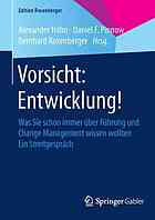 Vorsicht: Entwicklung! Was Sie schon immer über Führung und Change Management wissen wollten ; ein Streitgespräch