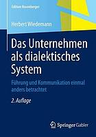 Das Unternehmen als dialektisches System : Führung und Kommunikation einmal anders betrachtet