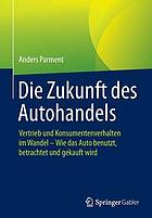 Die Zukunft des Autohandels: Vertrieb und Konsumentenverhalten im Wandel - Wie das Auto benutzt, betrachtet und gekauft wird.