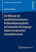 Die Wirkung des morbiditätsorientierten Risikostrukturausgleichs auf innovative Versorgungsformen im deutschen Gesundheitswesen