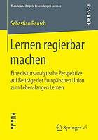 Lernen regierbar machen eine diskursanalytische Perspektive auf Beiträge der Europäischen Union zum lebenslangen Lernen