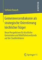 Gemeinwesendiakonie als strategische Orientierung kirchlicher Träger : neue Perspektiven für kirchliche Gemeinden und Wohlfahrtsverbände auf der Stadtteilebene