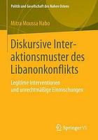 Diskursive interaktionsmuster des Libanonkonflikts : legitime interventionen und unrechtmässige einmischungen