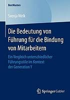 Die Bedeutung von Führung für die Bindung von Mitarbeitern ein Vergleich unterschiedlicher Führungsstile im Kontext der Generation Y