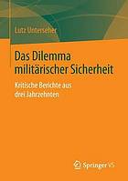 Das Dilemma militärischer Sicherheit : kritische Berichte aus drei Jahrzehnten