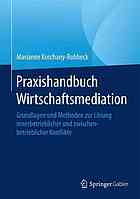 Praxishandbuch Wirtschaftsmediation Grundlagen und Methoden zur Lösung innerbetrieblicher und zwischenbetrieblicher Konflikte