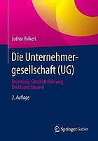 Die Unternehmergesellschaft (UG) : Gründung, Geschäftsführung, Recht und Steuern