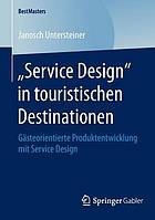 "Service Design" in touristischen Destinationen : gästeorientierte Produktentwicklung mit Service Design