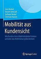 Mobilität aus Kundensicht : Wie Kunden ihren Mobilitätsbedarf decken und über das Mobilitätsangebot denken.