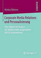 Corporate Media Relations und Personalisierung: Eine empirische Analyse der Medienarbeit ausgewählter DAX30-Unternehmen.