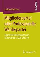 Mitgliederpartei oder professionelle Wählerpartei : Abgeordnetenbefragung zum Parteiwandel in CDU und SPD