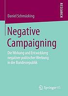 Negative Campaigning : die Wirkung und Entwicklung negativer politischer Werbung in der Bundesrepublik