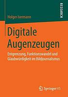 Digitale Augenzeugen Entgrenzung, Funktionswandel und Glaubwürdigkeit im Bildjournalismus