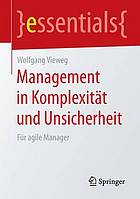 Management in Komplexität und Unsicherheit : für agile Manager