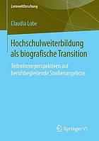 Hochschulweiterbildung als biografische Transition : Teilnehmerperspektiven auf berufsbegleitende Studienangebote